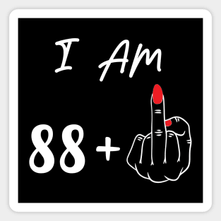 I Am 88 Plus 1 Middle Finger For A 89th Birthday Gift Magnet